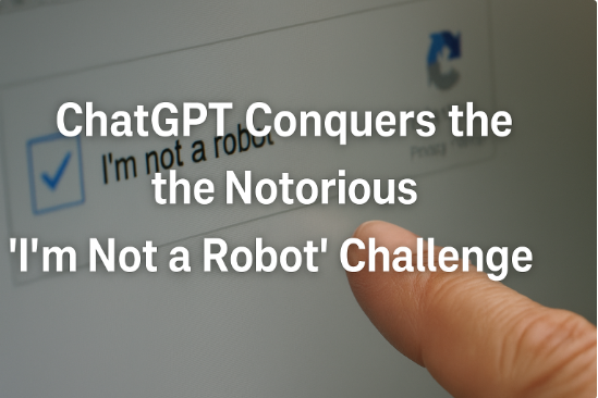 ChatGPT Conquers the Notorious “I’m Not a Robot” Challenge